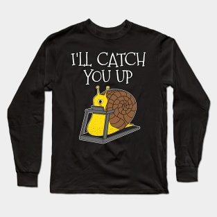 Snail Treadmill, I'll Catch You Up, Gym Funny Long Sleeve T-Shirt